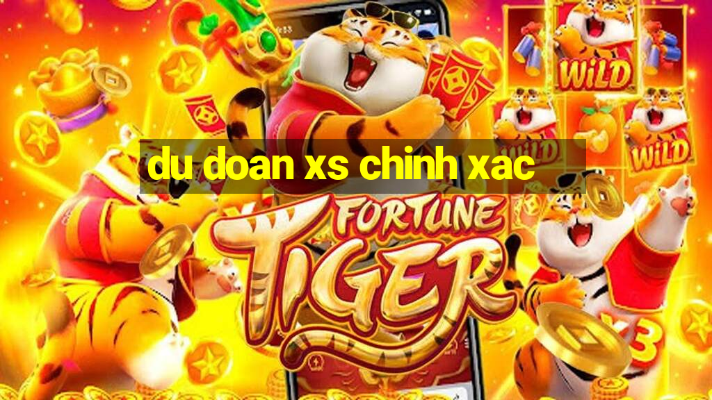 du doan xs chinh xac