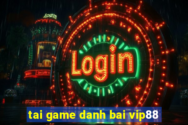 tai game danh bai vip88