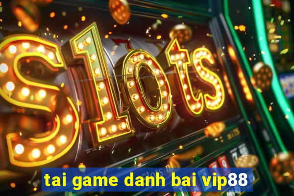 tai game danh bai vip88