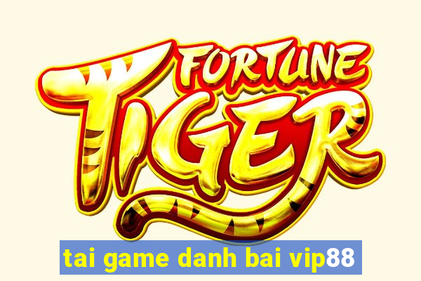 tai game danh bai vip88