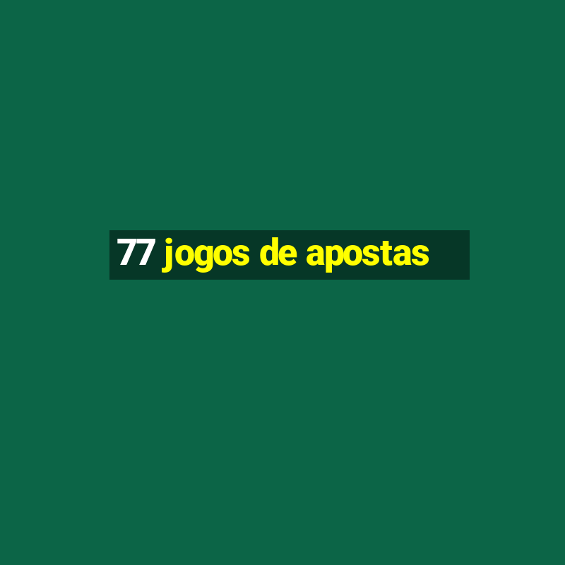 77 jogos de apostas