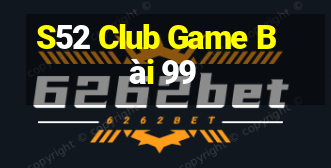 S52 Club Game Bài 99