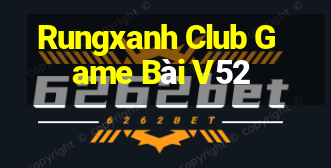 Rungxanh Club Game Bài V52