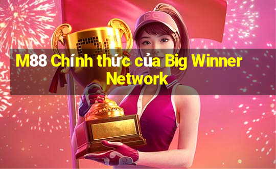 M88 Chính thức của Big Winner Network