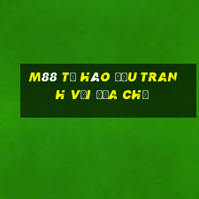 M88 Tự hào đấu tranh với địa chủ