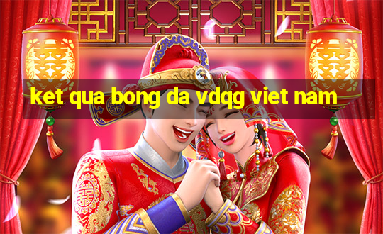 ket qua bong da vdqg viet nam