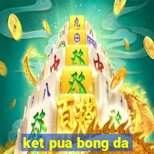 ket pua bong da