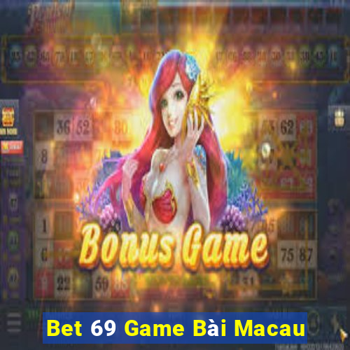 Bet 69 Game Bài Macau