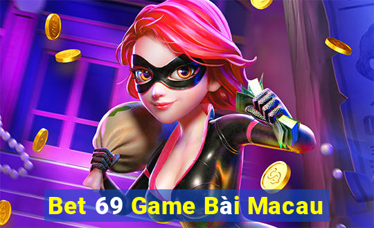 Bet 69 Game Bài Macau