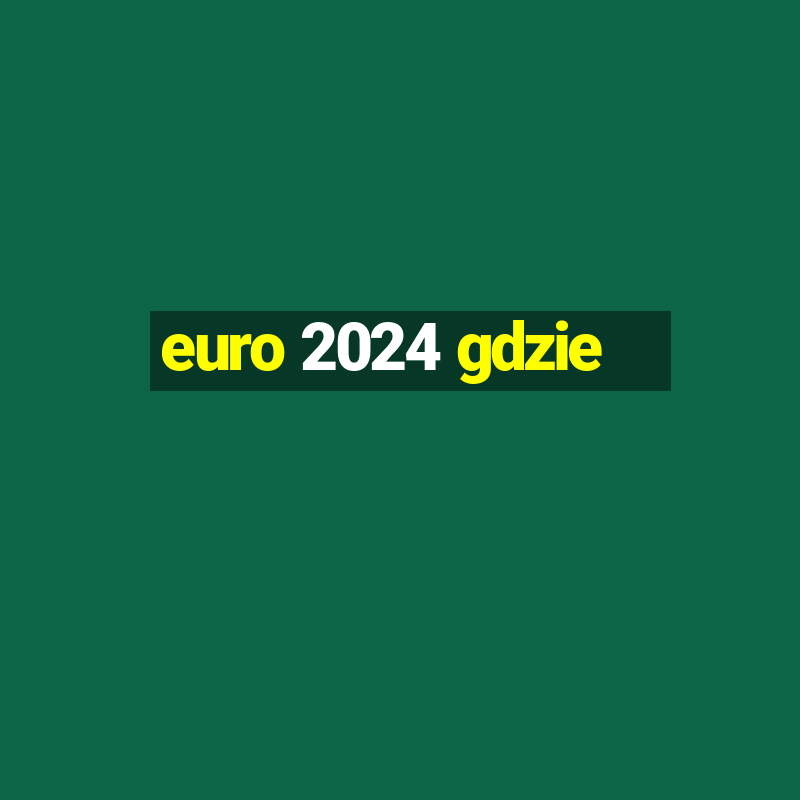 euro 2024 gdzie