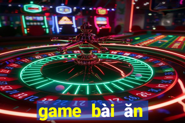 game bài ăn tiền thật uy tín