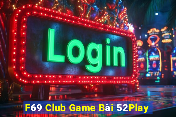 F69 Club Game Bài 52Play