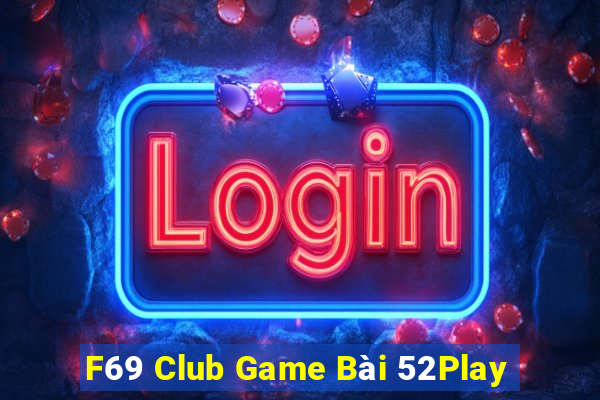 F69 Club Game Bài 52Play