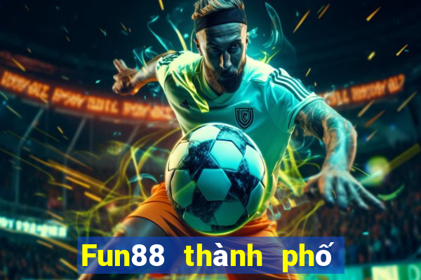 Fun88 thành phố cờ bạc trực tuyến Việt nam