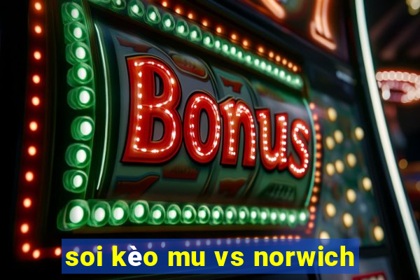 soi kèo mu vs norwich