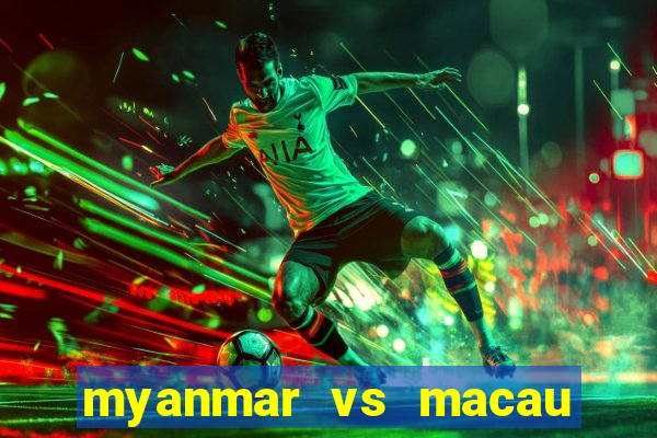 myanmar vs macau live stream