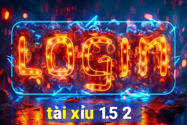 tài xỉu 1.5 2