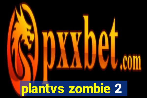 plantvs zombie 2