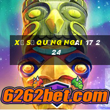 xổ số quảng ngãi 17 2 24