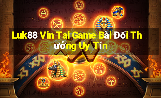 Luk88 Vin Tai Game Bài Đổi Thưởng Uy Tín