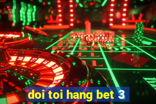 doi toi hang bet 3