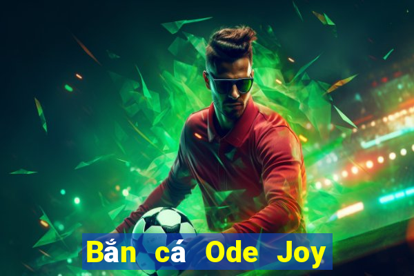 Bắn cá Ode Joy Tải về chung