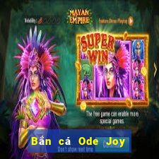 Bắn cá Ode Joy Tải về chung