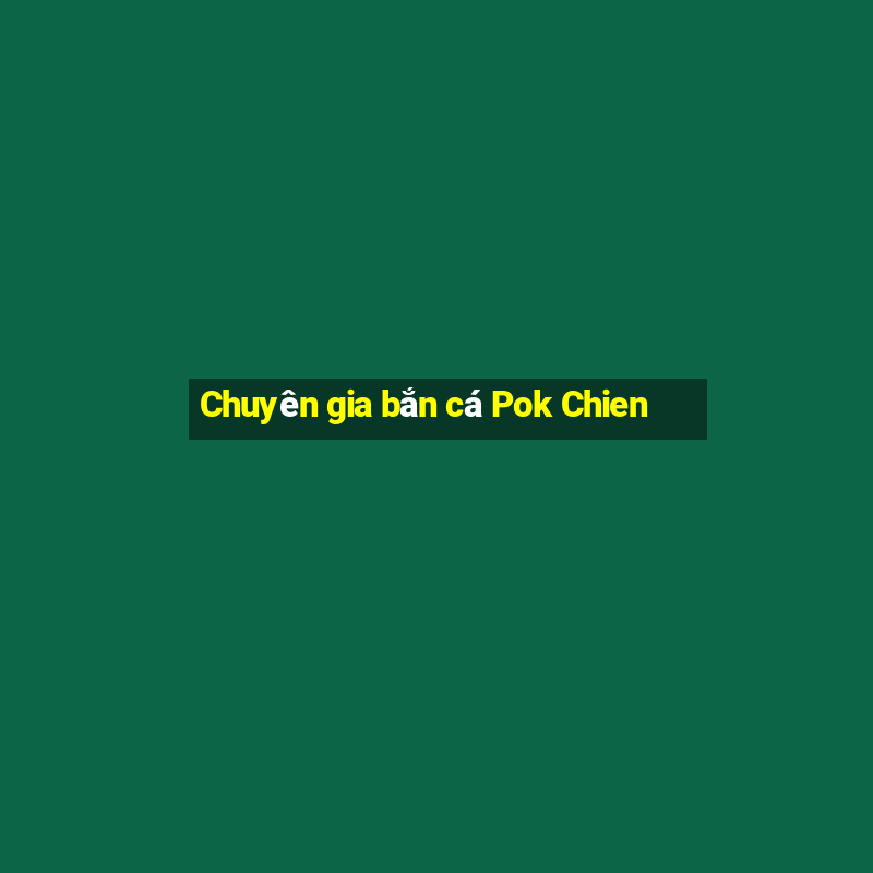 Chuyên gia bắn cá Pok Chien