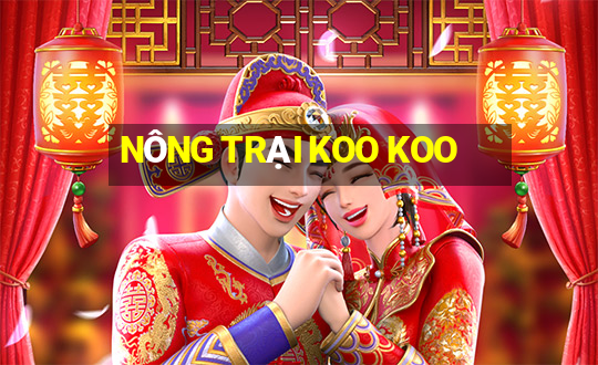 NÔNG TRẠI KOO KOO