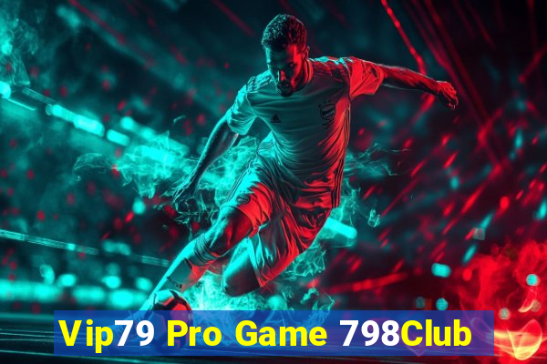 Vip79 Pro Game 798Club