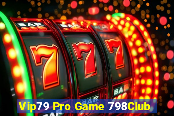 Vip79 Pro Game 798Club