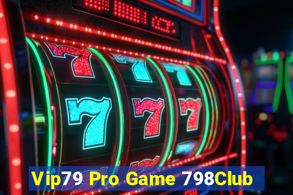 Vip79 Pro Game 798Club