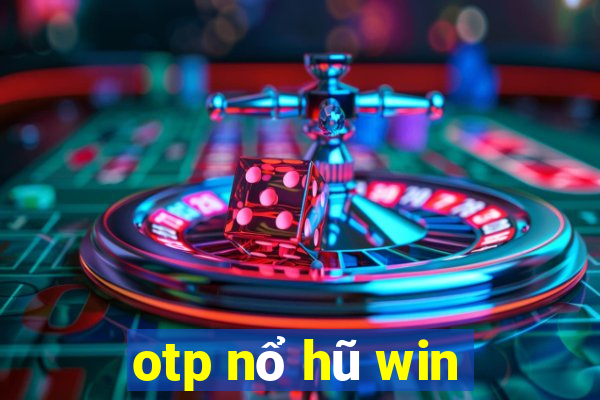 otp nổ hũ win