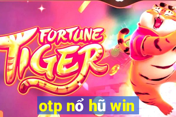 otp nổ hũ win