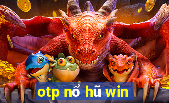 otp nổ hũ win