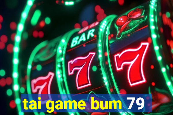 tai game bum 79