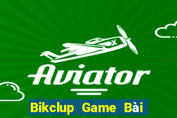 Bikclup Game Bài Đổi Thưởng