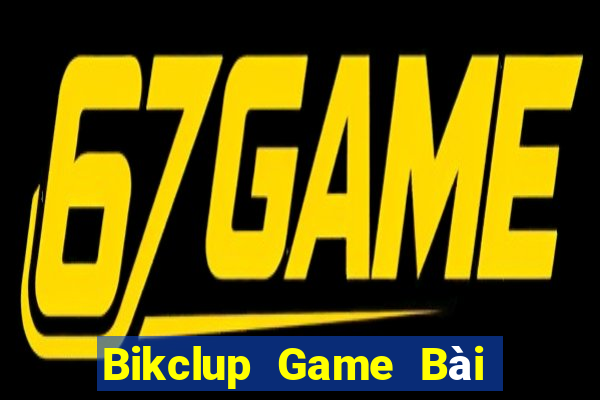 Bikclup Game Bài Đổi Thưởng