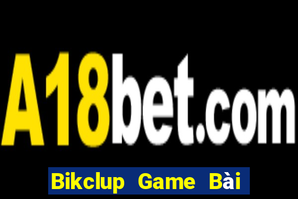 Bikclup Game Bài Đổi Thưởng