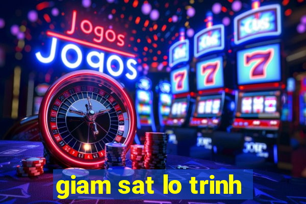 giam sat lo trinh