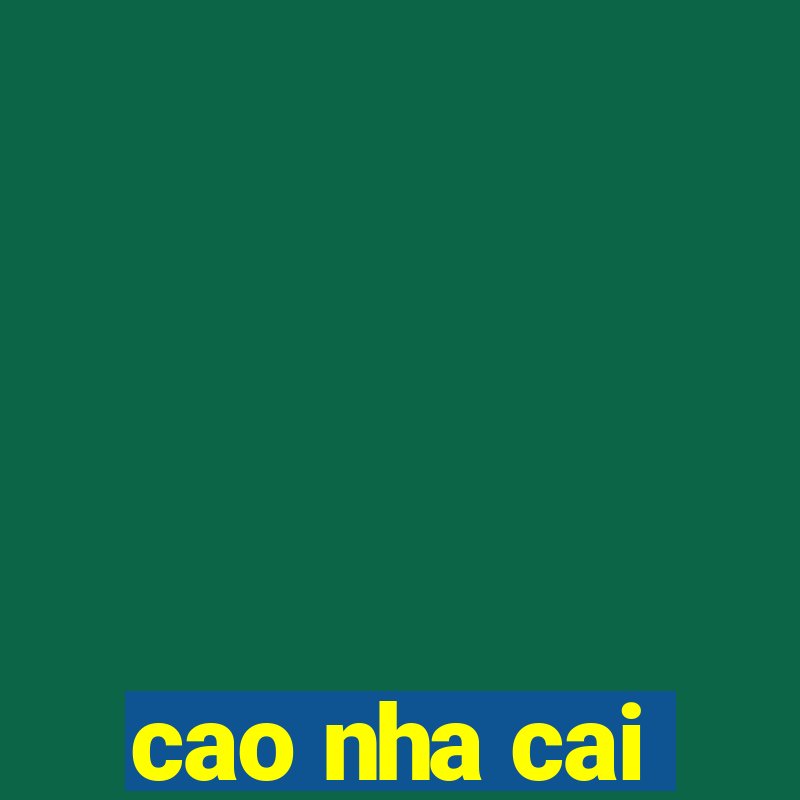 cao nha cai