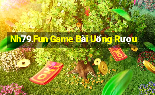 Nh79.Fun Game Bài Uống Rượu