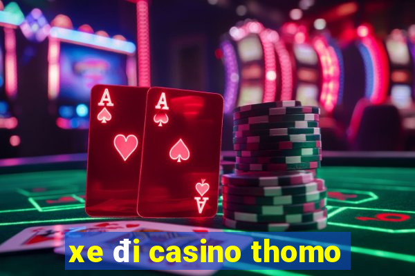 xe đi casino thomo