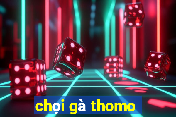 chọi gà thomo