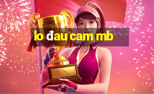 lo đau cam mb