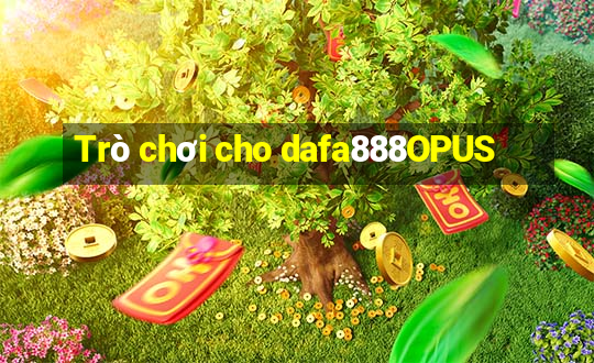 Trò chơi cho dafa888OPUS