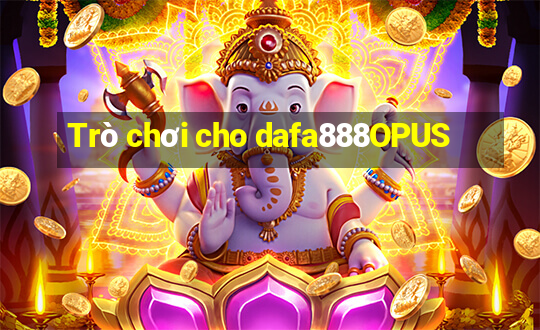 Trò chơi cho dafa888OPUS