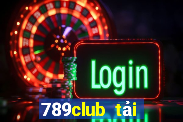 789club tải xuống app