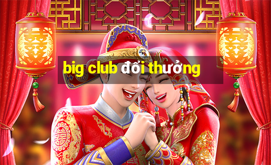 big club đổi thưởng