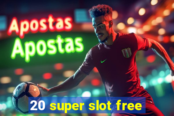 20 super slot free